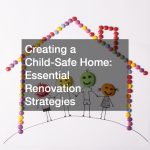 Creating a Child-Safe Home: Essential Renovation Strategies