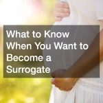What to Know When You Want to Become a Surrogate