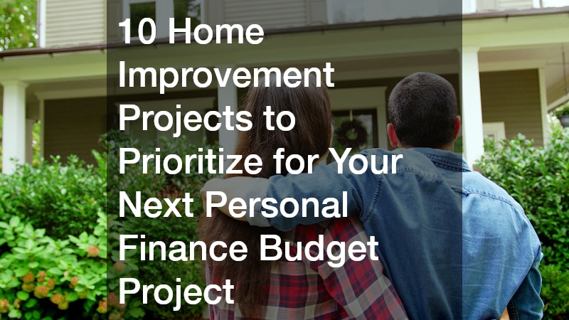 10 Home Improvement Projects to Prioritize for Your Next Personal Finance Budget Project