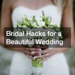 Bridal Hacks for a Beautiful Wedding
