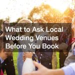 What to Ask Local Wedding Venues Before You Book