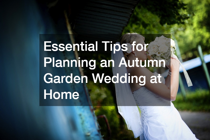Essential Tips for Planning an Autumn Garden Wedding at Home
