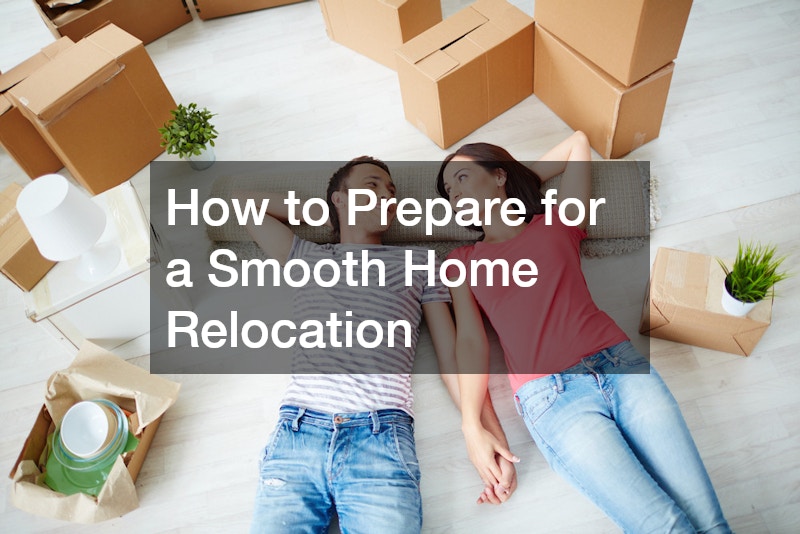 How to Prepare for a Smooth Home Relocation