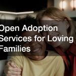 Open Adoption Services for Loving Families