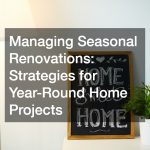 Managing Seasonal Renovations  Strategies for Year-Round Home Projects