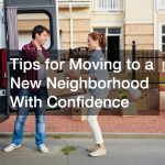 Tips for Moving to a New Neighborhood With Confidence