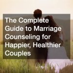 Marriage Counseling  How It Can Save and Strengthen Your Relationship