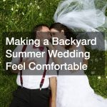 Making a Backyard Summer Wedding Feel Comfortable