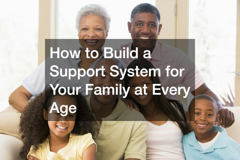 How to Build a Support System for Your Family at Every Age